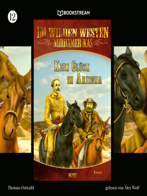 cover image of Kein Glück in Arizona--Im Wilden Westen Nordamerikas, Folge 12 (Ungekürzt)